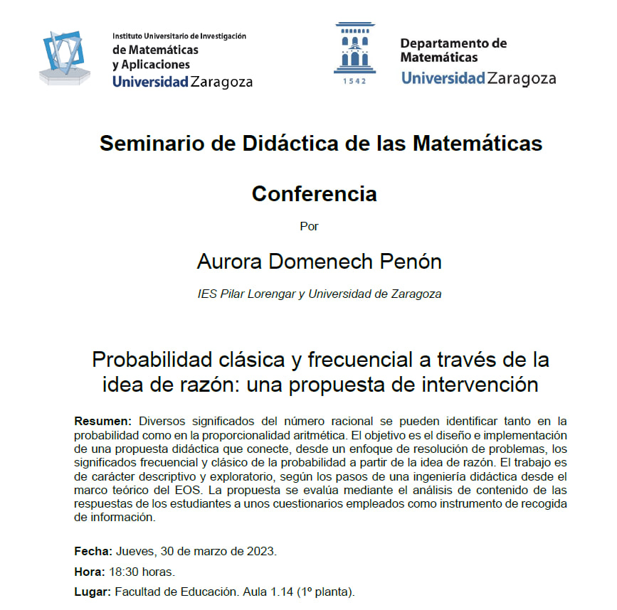 Retomamos el Seminario de Didáctica de las Matemáticas del IUMA con la charla de @auroradp64 titulada «Probabilidad clásica y frecuencial a través de la idea de razón: una propuesta de intervención». 
Jueves, 30 de marzo de 2023.
Hora: 18:30 horas.
@FacultadEducaUZ  Aula 1.14