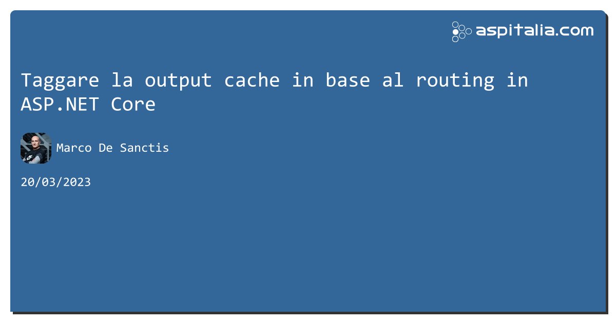 aspitalia's tweet image. Taggare la output cache in base al routing in #aspnetcore aspit.co/cfl di @crad77 #webapi #aspnetmvc #cache