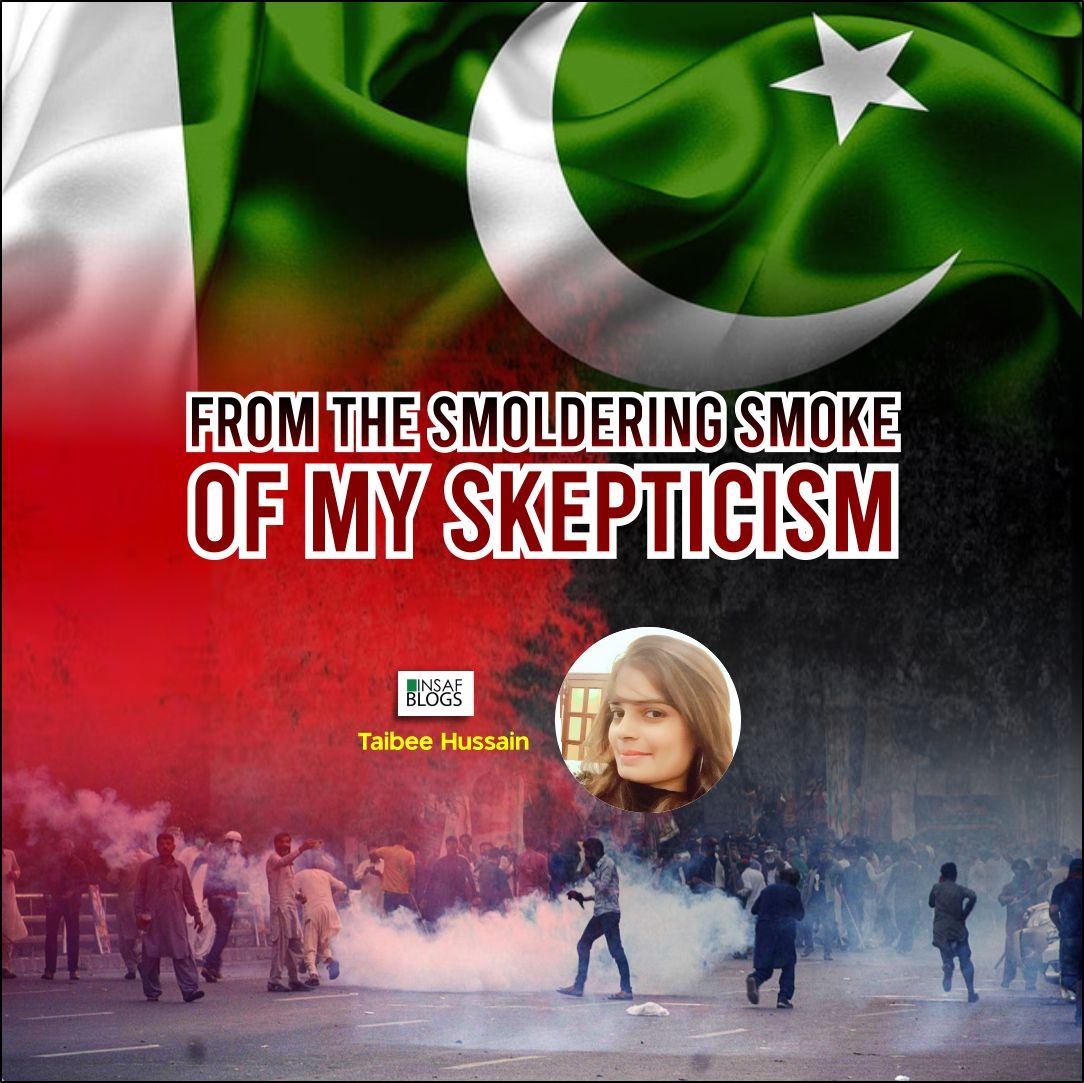 From the smoldering smoke of my skepticism
By Taibee Hussain
@hussain_taibee 

insaf.pk/blog/smolderin…