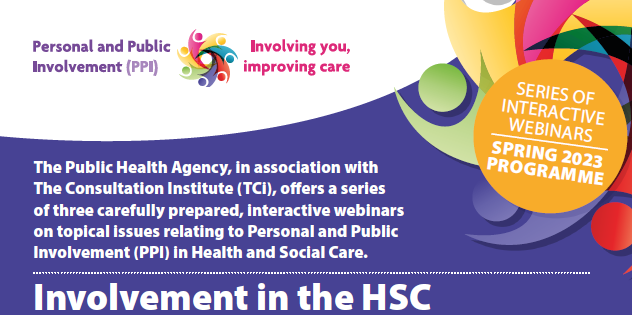 The PHA, in association with <a href="/TCInews/">The Consultation Institute (tCI)</a>, are offering a series of three carefully prepared, interactive webinars on topical issues relating to Personal and Public Involvement (PPI) in Health and Social Care.
For more info or to register please click here: consultations2.nidirect.gov.uk/hsc/7cf999ac