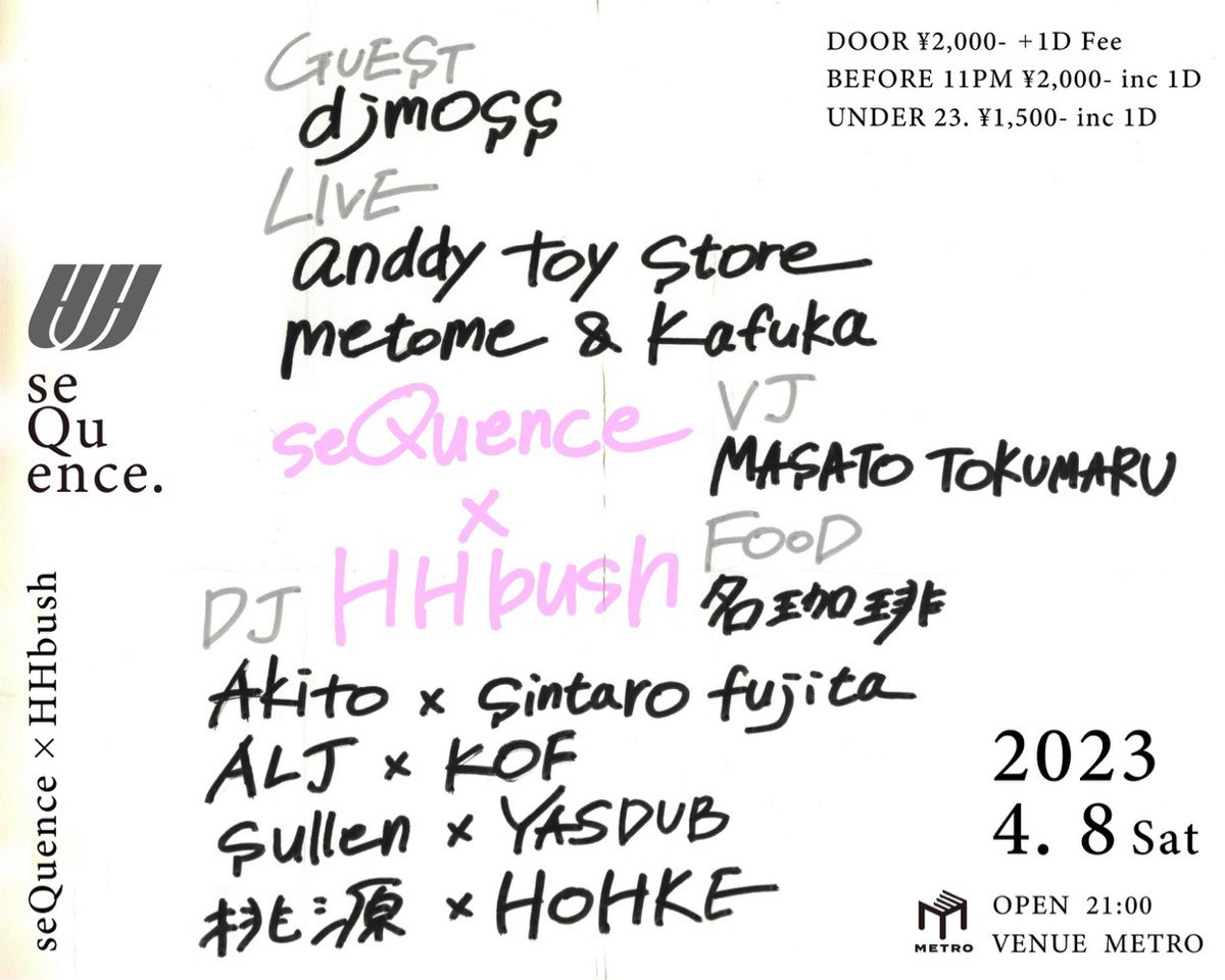 seQuence.× HHbush
@ METRO

2023.4.8 SAT
OPEN 21:00

GUSET:
djmoss

LIVE:
anddy toy store
metome &amp; kafuka

DJ
Akito × sintaro fujita
ALJ × KOF
sullen × YASDUB
桃源 × HOHKE

VJ:
Masato Tokumaru

FOOD:
名珈琲

詳細
metro.ne.jp/schedule/23040…