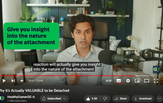 Why it's Actually VALUABLE to be Detached
HealthyGamerGG
1.24M subscribers
https://www.youtube.com/watch?v=MQ15cXicr7U
Seems confusing: It's your attachment to things that actually gets you motivated and moving forward. Concept Detachment versus Apathy. Caring is the only thing that keeps me going. Detachment helps move forward.
Detachment is not about detaching from the world. It is detaching from yourself. Removal from our own ego. “What will people think”. You care about their opinion of you, in the way that you are viewed.
Detachment lowers that resistance. Attachments and ego holds us back in life: wanting to be appreciated, to be recognized, respected by peers. We use dirty motivators to move us forward: loneliness and ambition.
What would life be like if there was no resistance to what you wanted to do. If you had particular desire and your ego didn't say “That's going to make you look stupid” or operating out .from fear of consequences.
Don't I need ambition or loneliness to mo