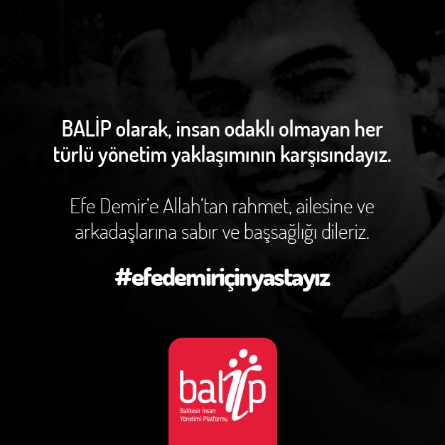 BALİP olarak, insan odaklı olmayan her türlü yönetim yaklaşımının karşısındayız. Efe Demir'e Allah'tan rahmet, ailesine ve arkadaşlarına sabır ve baş sağlığı dileriz.

#efedemiriçinyastayız #balip