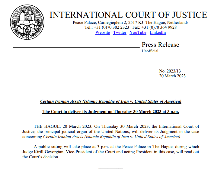 CIJ_ICJ's tweet photo. PRESS RELEASE: the #ICJ will deliver its Judgment on the merits of the case concerning Certain Iranian Assets (#Iran v. #USA) on Thursday 30 March 2023 at 3 p.m. (The Hague) https://t.co/6J6WXWYepZ. Watch live on @UNWebTV https://t.co/992dG1JqPR