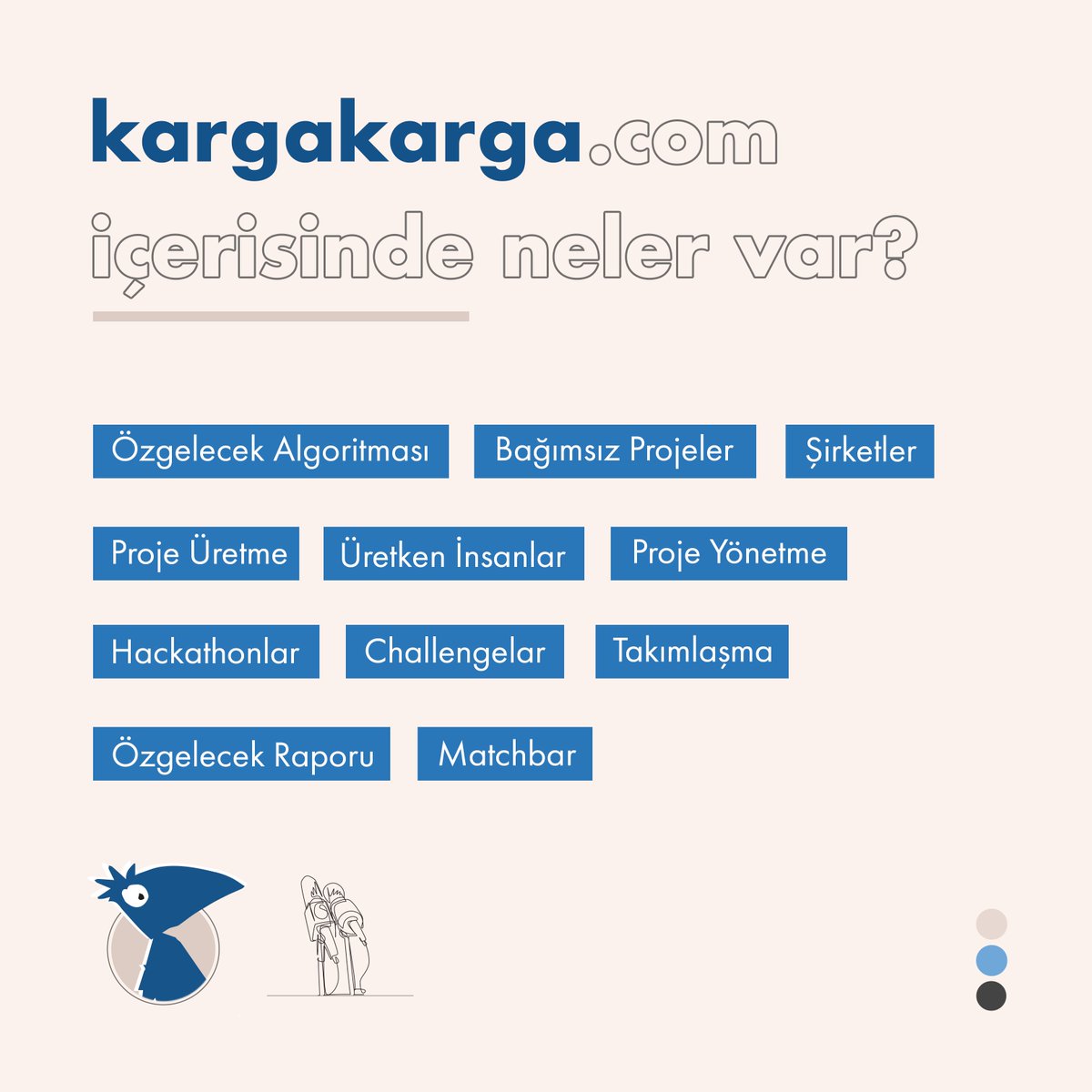 kargakarga içerisinde neler var?🤔 

Özgelecek Algoritması, Matchbar, Üretken İnsanlar, Challengelar ve çok daha fazlası... 🤩

kargakarga içerisinde yer alan, faydalanabileceğin onlarca eşsiz deneyime en kısa yoldan ulaşmak için kargarkarga.com'u ziyaret edebilirsin! 🚀