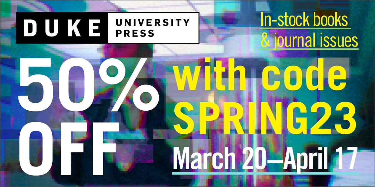 DukePress's tweet photo. Our Spring Sale starts today! Save 50% on in-stock &amp; pre-order books &amp; journal issues with coupon SPRING23. Shop now: https://t.co/PofhlvJ1oE https://t.co/oX2YFXWZMB