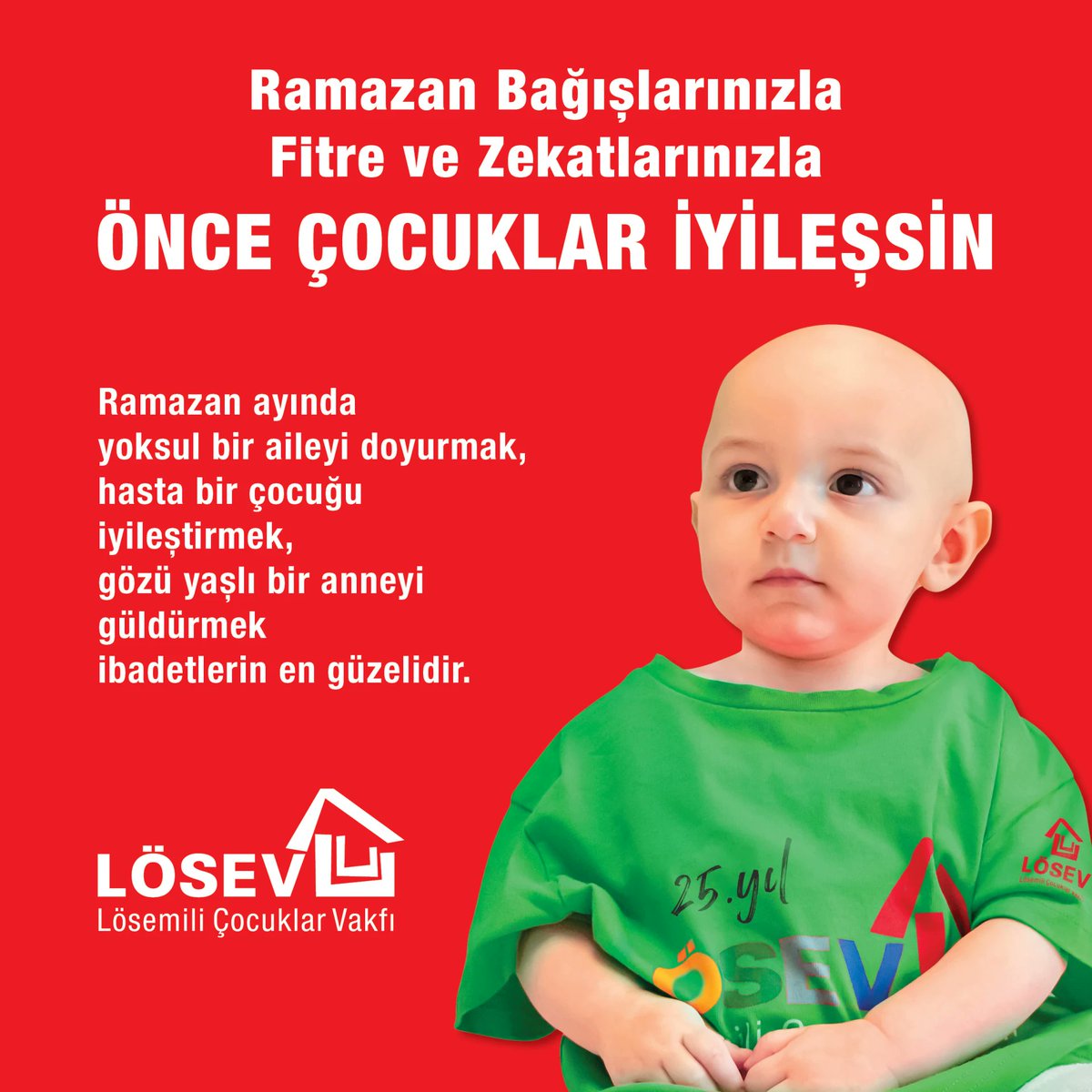 #Ramazan Bağışlarınızla, 
Fitre ve Zekatlarınızla 
#ÖnceÇocuklarİyileşsin
🏦 Tüm Banka Şubelerinden LÖSEV Bağış
🔗 losev.org.tr/ramazan
📲 "Fitre" veya "Fidye" yaz 1998'e SMS gönder ➡ 70 TL
📲 BAĞIŞ yaz 3406'ya SMS gönder ➡ 100 TL
☎️ ALO LÖSEV ➡ 0(312) 447 06 60