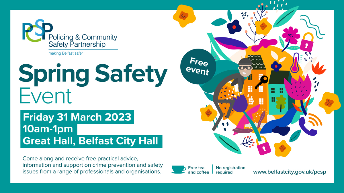 BelfastPcsp's tweet image. You&apos;re invited to our FREE  #SpringSafety Event on Friday 31st March! There will be info on preventing burglaries, identifying fire hazards, spotting scams and stopping leaks plus lots more. Digiskills will also be on-hand to offer a cyber security audit of your phone or tablet.