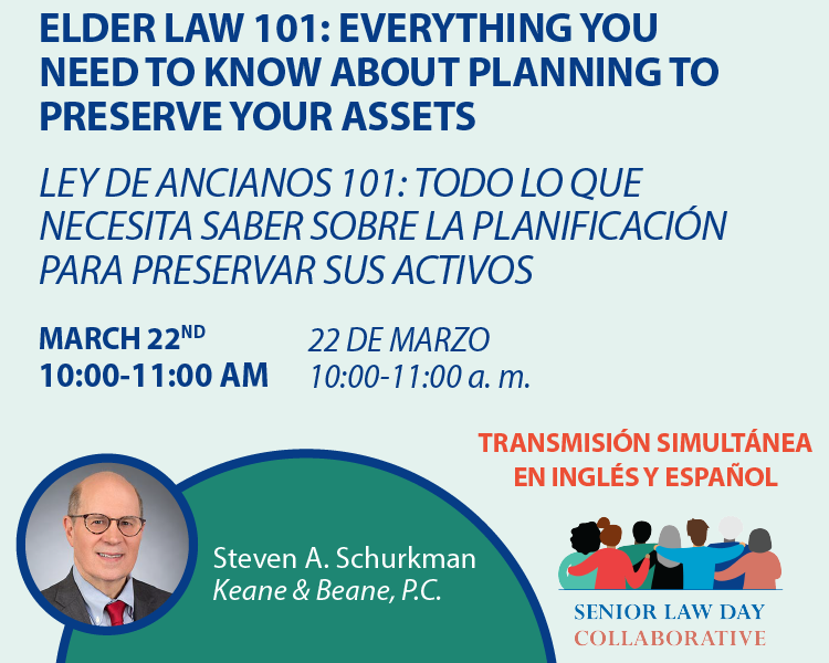Special Senior Law Day Webinar Series - March 22, 10AM - ELDER LAW 101: EVERYTHING YOU NEED TO KNOW ABOUT PLANNING TO PRESERVE YOUR ASSETS / LEY DE ANCIANOS 101: TODO LO QUE NECESITA SABER SOBRE LA PLANIFICACIÓN PARA PRESERVAR SUS ACTIVOS