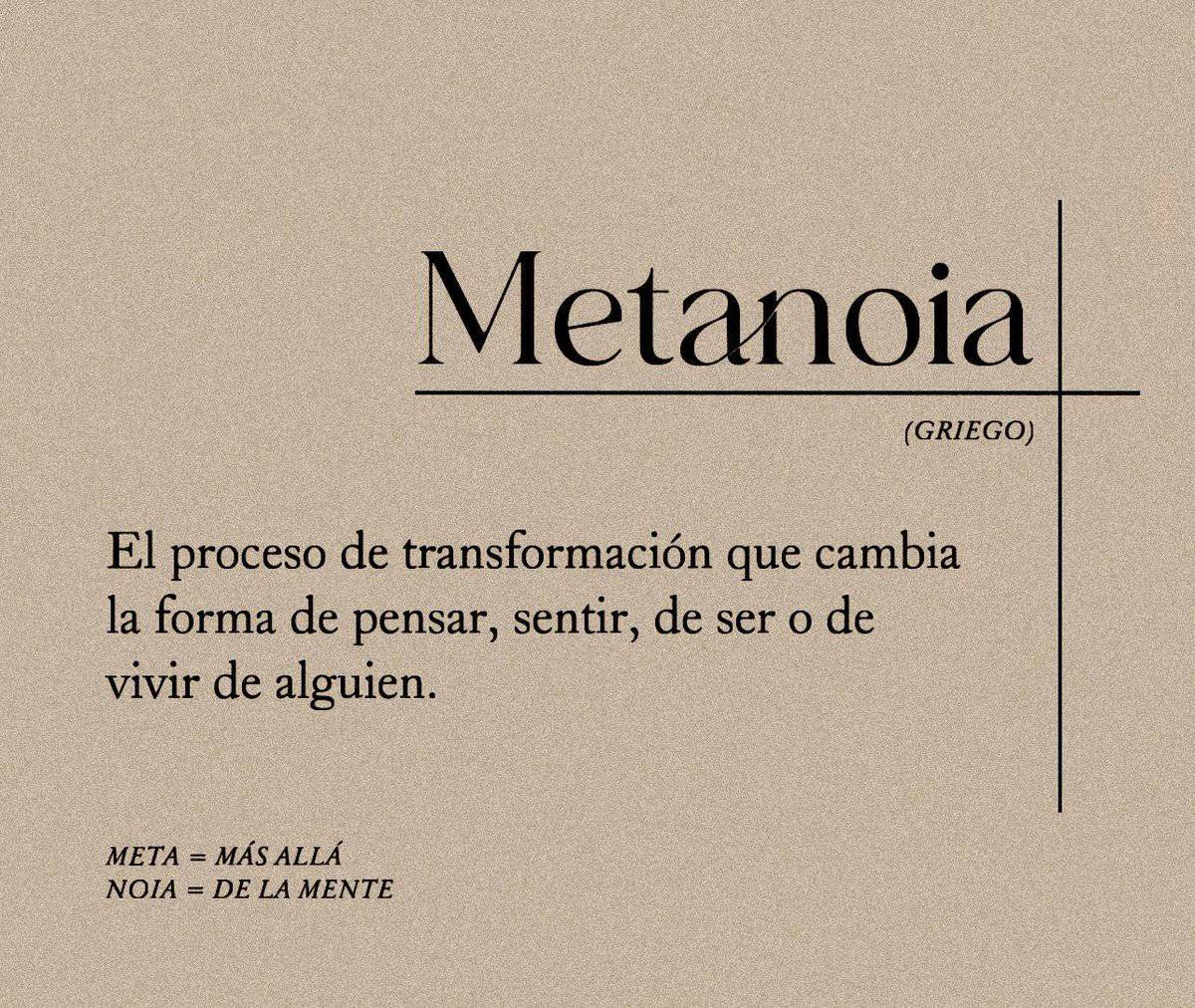 Son Tiempos de Metanoia

Griego μετάνοια, 
Meta Noia, Cambio de Mente

Peter Senge habla aprendizaje, de cambio de percepción

Personas que buscan una transformación profunda positiva, revisión de toda su actividad vital,de como se ven y aceptan la realidad