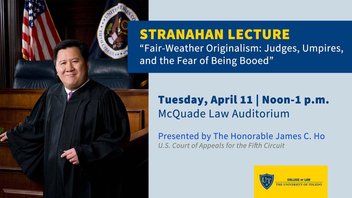 Toledo Law (@utoledolaw) on Twitter photo Join us for the Stranahan Lecture "Fair-Weather Originalism: Judges, Umpires, and the Fear of Being Booed" by The Honorable James C. Ho on Tuesday, April 11 at noon. For more information, visit: utoledo.edu/law/events/str… Join us for the Stranahan Lecture "Fair-Weather Originalism: Judges, Umpires, and the Fear of Being Booed" by The Honorable James C. Ho on Tuesday, April 11 at noon. For more information, visit: utoledo.edu/law/events/str…