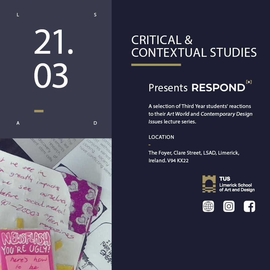 CCS_LSAD's tweet photo. @CCS_LSAD presents Respond [+]

A selection of 3rd Year students' reactions to their Art World and Contemporary Design Issues lectures.🎨

The Foyer, Clare Street, @LSADatTUS, Limerick, Ireland. @TUS_ie

21.03.23 - 24.03.23

#respondplus #keeplooking #keepreading #keepquestioning https://t.co/Xsh2rFwvTR
