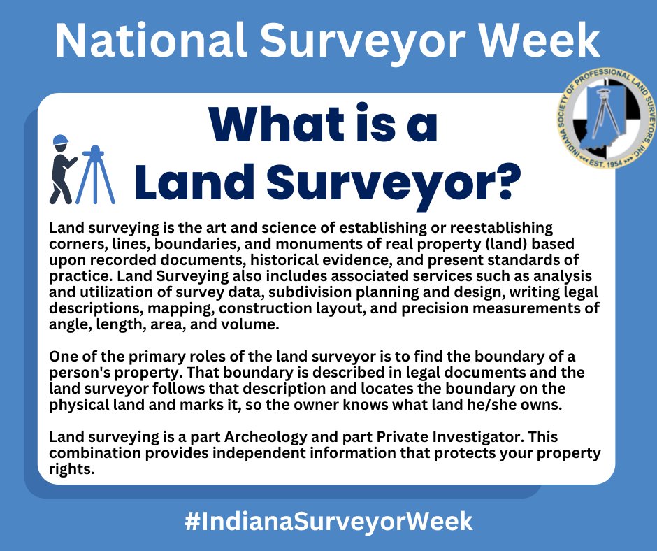 Land surveyors are the art and science of establishing or reestablishing corners, lines, boundaries, and monuments of real property (land) based on recorded documents, historical evidence, and present standards of practice.
#ISPLS #IndianaSurveyorWeek #NationalSurveyorWeek