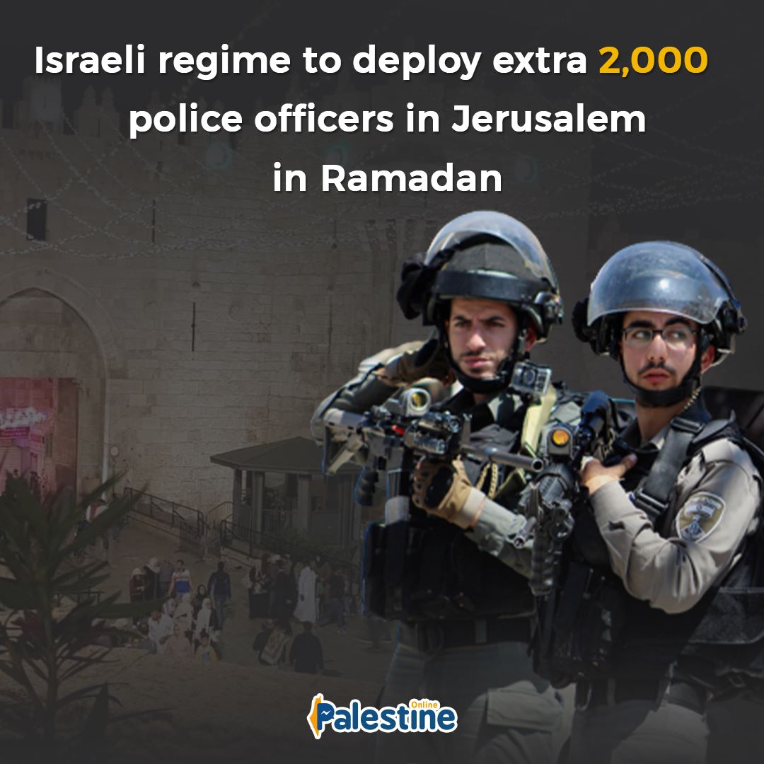 Israeli occupation authorities plan to deploy about 2,000 extra police officers in occupied Jerusalem during the fasting holy month of Ramadan, raising concerns among Palestinians of escalated Israeli violence.
