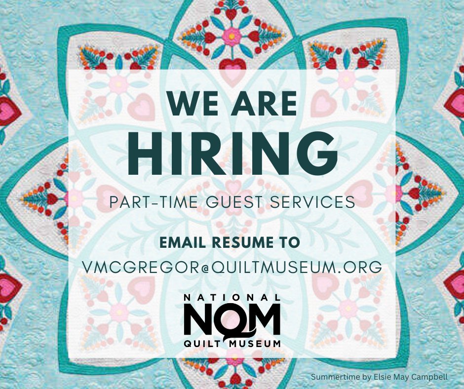 We're Hiring a Part-Time Guest Services position!
 Direct all resumes and inquiries to Vicki at vmcgregor@quiltmuseum.org.