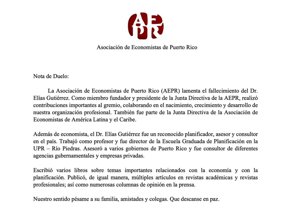 Estimados Economistas:

Lamentamos profundamente la partida del Dr. Elías Gutiérrez, Economista y Profesor de la Universidad de Puerto Rico. Nuestras oraciones con la familia y amigos del Dr. Gutiérrez.
