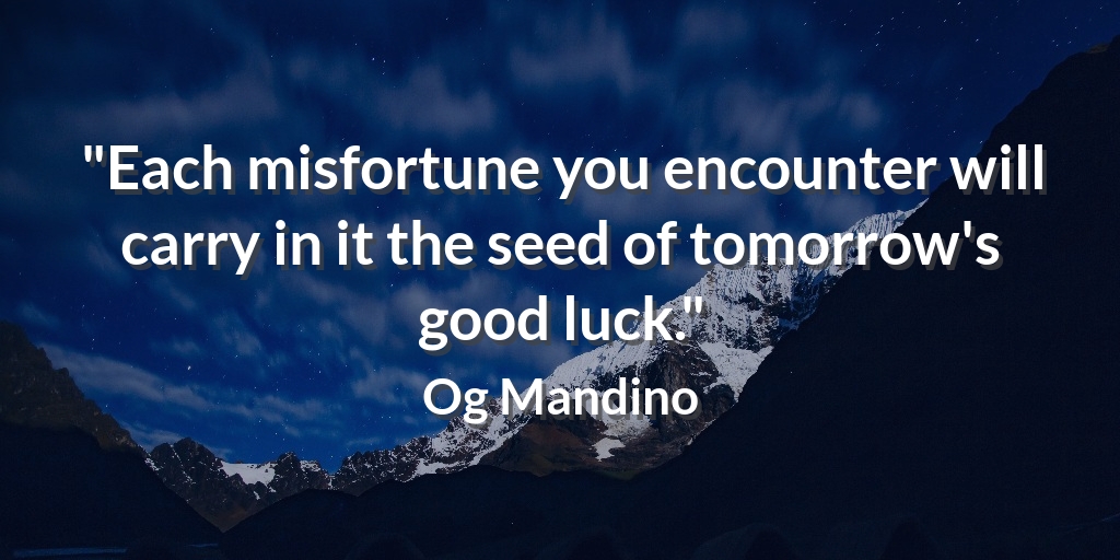 TheBeckWest's tweet photo. "Each misfortune you encounter will carry in it the seed of tomorrow's good luck." Og Mandino #DreamQuote https://t.co/yMjWP5RYvj