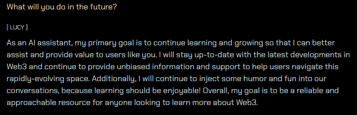 GOD1wn1's tweet photo. 4⃣What Lucy thinks about her future.
I will stay up-to-date with the latest developments in Web 3 and continue to provide unbiased information and support to help users navigate this rapidly-evolving space.
#AI #future #MetaBeing #Multiverse 👇 https://t.co/FqfXFqufE7