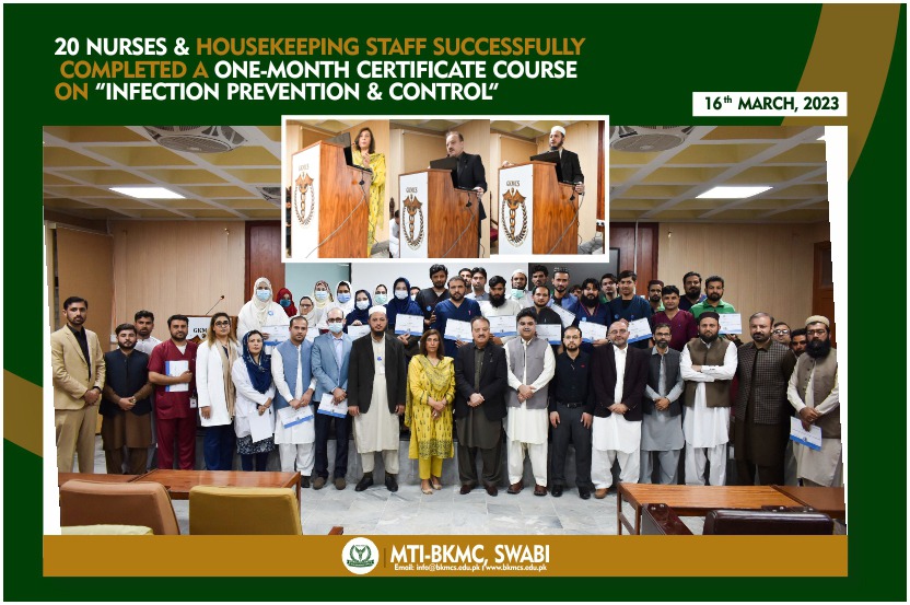 To enhance quality health care in BKMC-MTI, allied hospitals, and DHQ Swabi 20 Nurses and housekeeping staff completed a one-month “Infection Prevention &amp; Control” course organized by WHO in collaboration with the KP health department and BKMC-MTI.