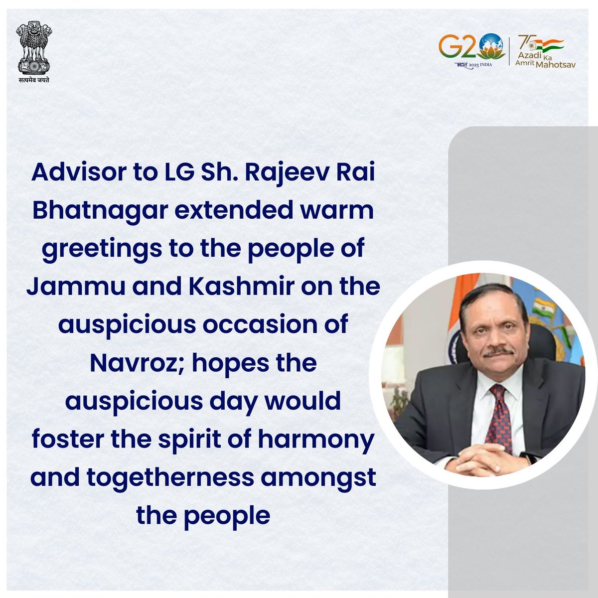 Advisor to LG Sh. Rajeev Rai Bhatnagar extended warm greetings to the people of Jammu and Kashmir on the auspicious occasion of Navroz; hopes the auspicious day would foster the spirit of harmony and togetherness amongst the people.