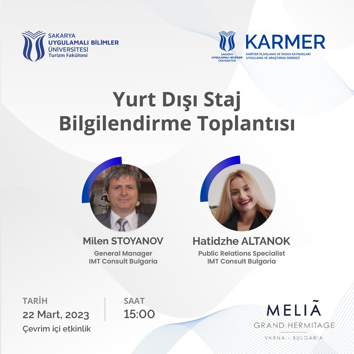 22 Mart Çarşamba Günü IMT Consult Bulgaria Genel Müdürü Milen STAYANOV ve Halkla İlişkiler Uzmanı Hatidzhe ALTANOK’un katılımıyla “Yurt Dışı Staj Bilgilendirme Toplantısı” başlıklı etkinlik düzenlenecektir. Toplantıya tüm öğrencilerimiz davetlidir.

🔗 meet.google.com/uaq-sggi-yvt