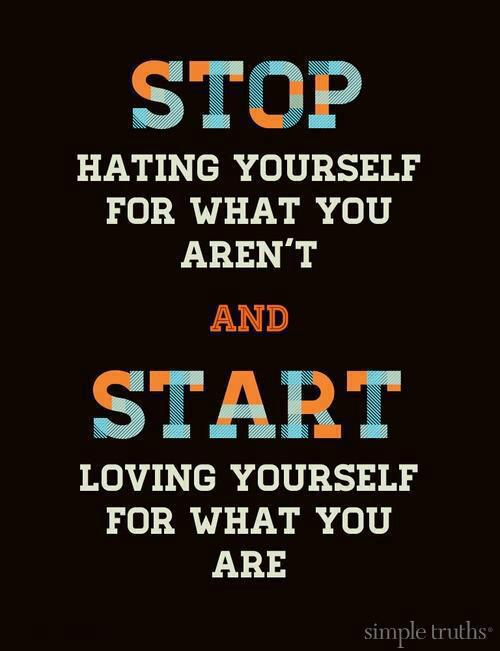 #StopHatingYourself and #StartLovingYourself