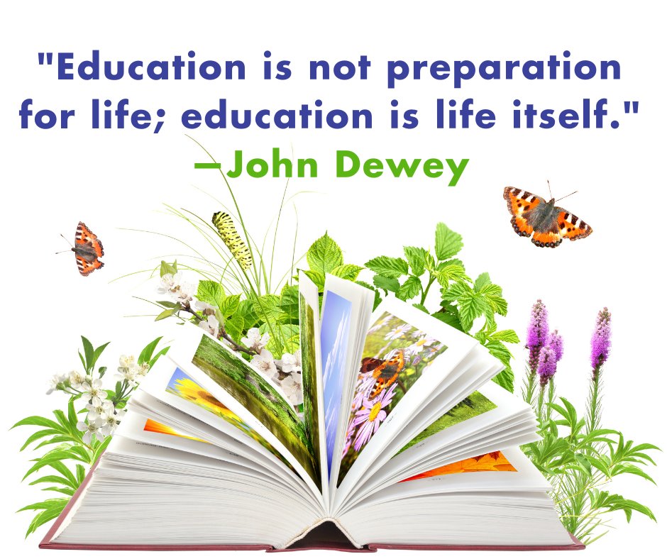 "Education is not preparation for life; education is life itself." —John Dewey