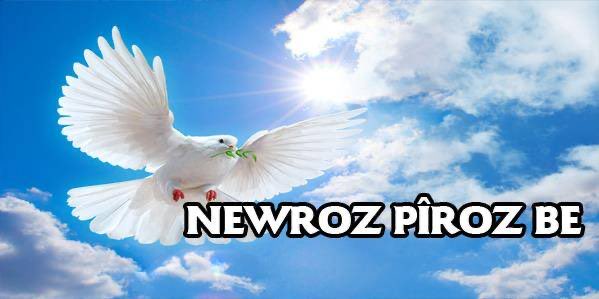 Newroz pîroz be.
Nevroz kutlu olsun.