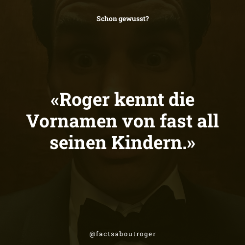 factsaboutroger's tweet photo. Roger kennt die Vornamen von fast all seinen Kindern. #dahabenwirwiederwasgelernt #rogerroger https://t.co/THXlyTGliJ