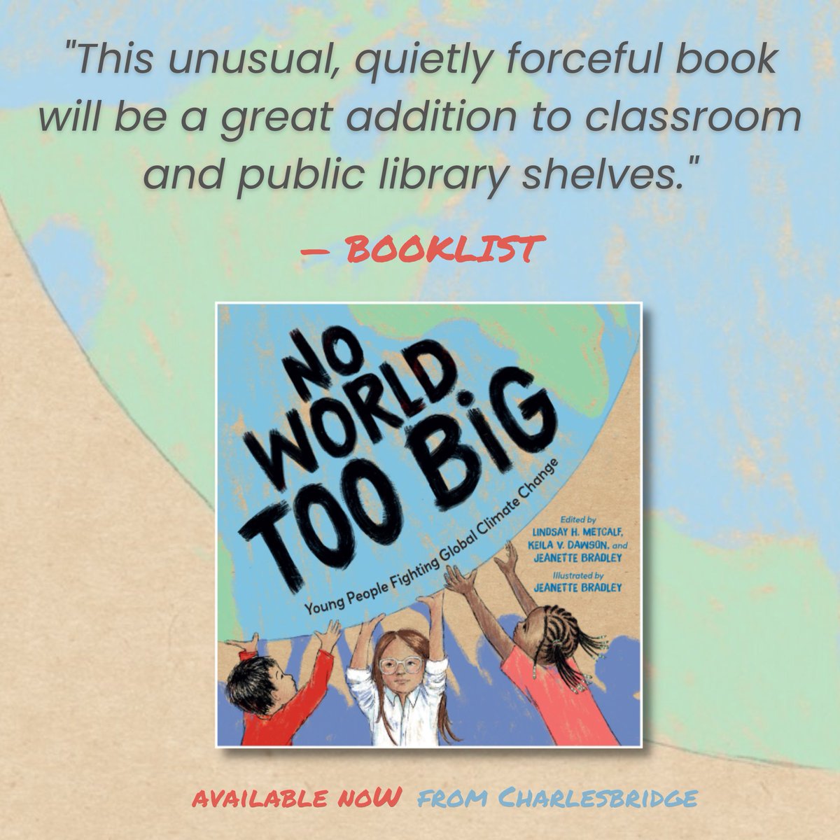 Thank you to @ALA_Booklist for this fantastic review of NO WORLD TOO BIG: Young People Fighting Global Climate Change, now available from @charlesbridge. Read the full review here—tinyurl.com/5axzm3yv—or better yet, please consider posting your own review online!