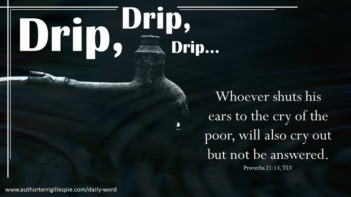 TerriG_Author's tweet photo. Daily Word: Drip, Drip, Drip. . . Proverbs 21:13 https://t.co/Cc2TcyfAr6
@YouVersion #VerseOfTheDay #dailydevo #DailyDevotion #DailyWord #DailyWisdom #Proverbs #BibleVerses #bibleverse #BibleVisuals #Bible #DailyTouch
#helpthepoor #takeaction #helptheneedy #widowsmite https://t.co/chfOaLhY1e