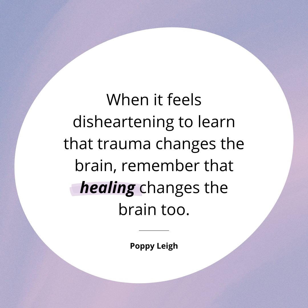 "When it feels disheartening to learn that trauma changes the brain, remember that healing changes the brain too." - Poppy Leigh