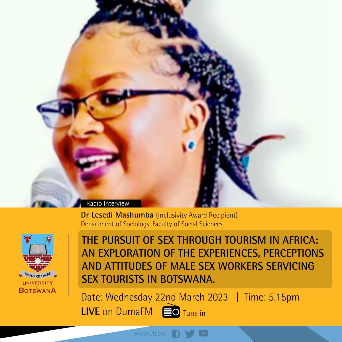 UBBotswana's tweet image. #RadioInterview  #DumaFM
THE PURSUIT OF SEX THROUGH TOURISM IN AFRICA: An Exploration of the Experiences, Perceptions and Attitudes of Male Sex Workers Servicing Sex Tourists in Botswana.
Tune in,  Wednesday 22nd March 2023 from 5.15pm