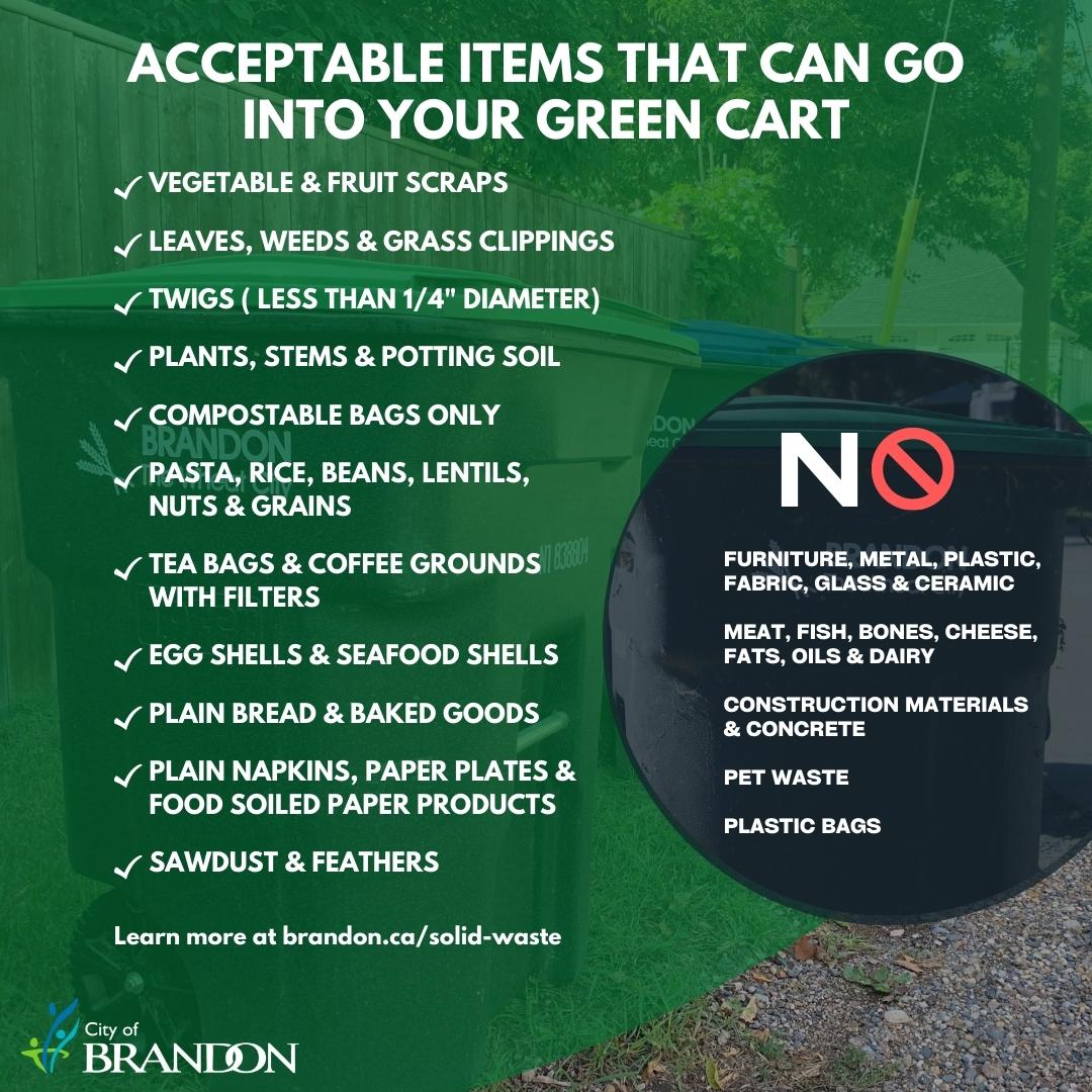 Check out the Acceptable items that can go into your green cart, as well as unacceptable items, which should be placed in your black bin. Please check out brandon.ca/green-cart-pro… for more details.