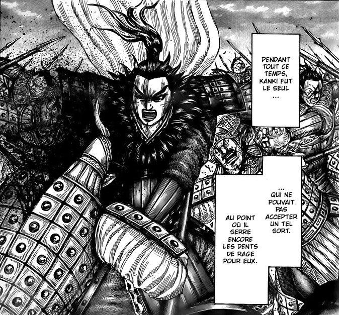 SPOIL #KINGDOM752 

Si Riboku est l’homme du peuple, Kanki est l’incarnation de toute la colère des opprimés, des faibles complètement abandonnés et inexistants aux yeux du monde

Là où il y aura de l’injustice, d’autres Kanki naîtront

L’écriture de ce personnage est phénoménal