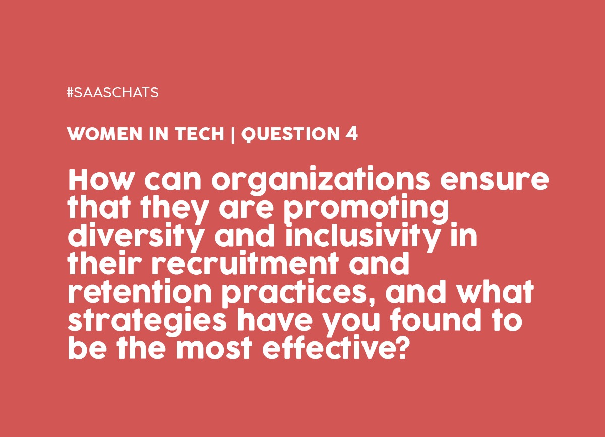Q4. How can organizations ensure that they are promoting diversity and inclusivity in their recruitment and retention practices, and what strategies have you found to be the most effective in doing so? #SaaSChats