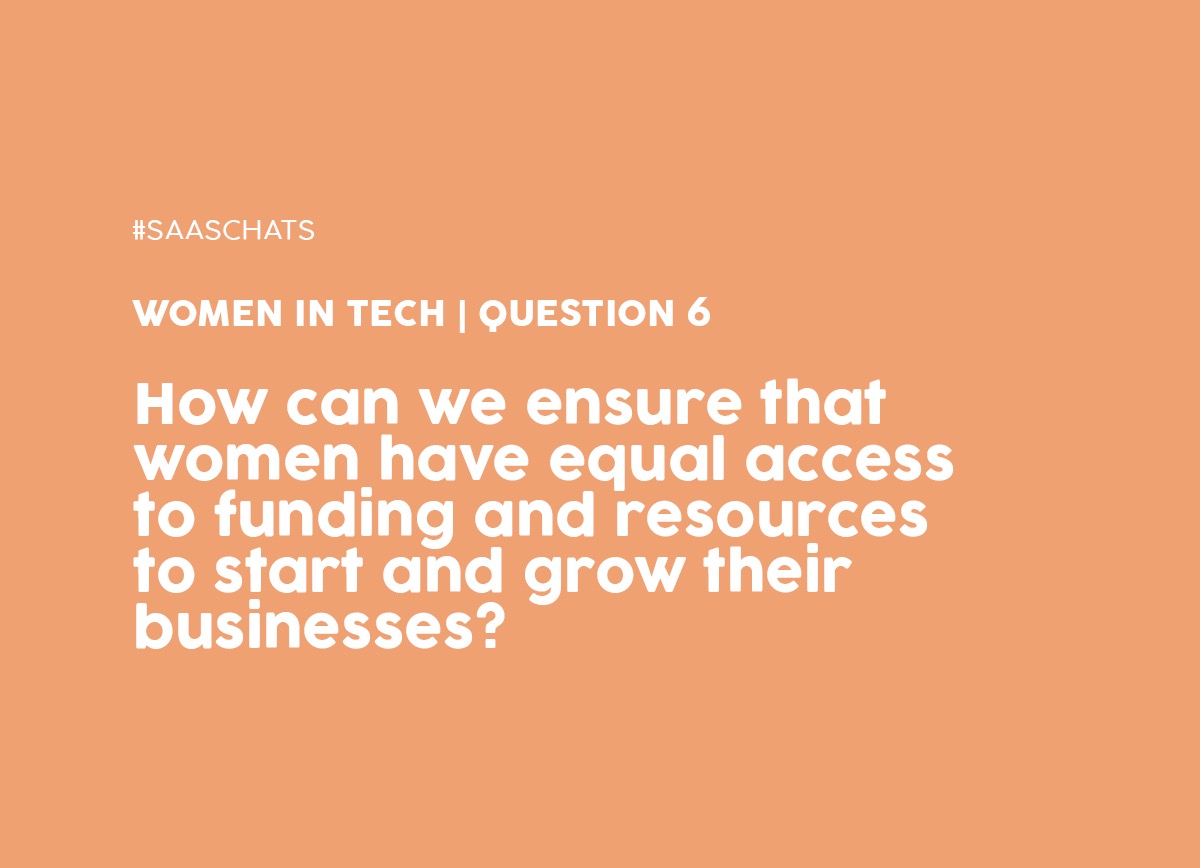 Q6. How can we ensure that women have equal access to funding and resources to start and grow their businesses? #SaaSChats