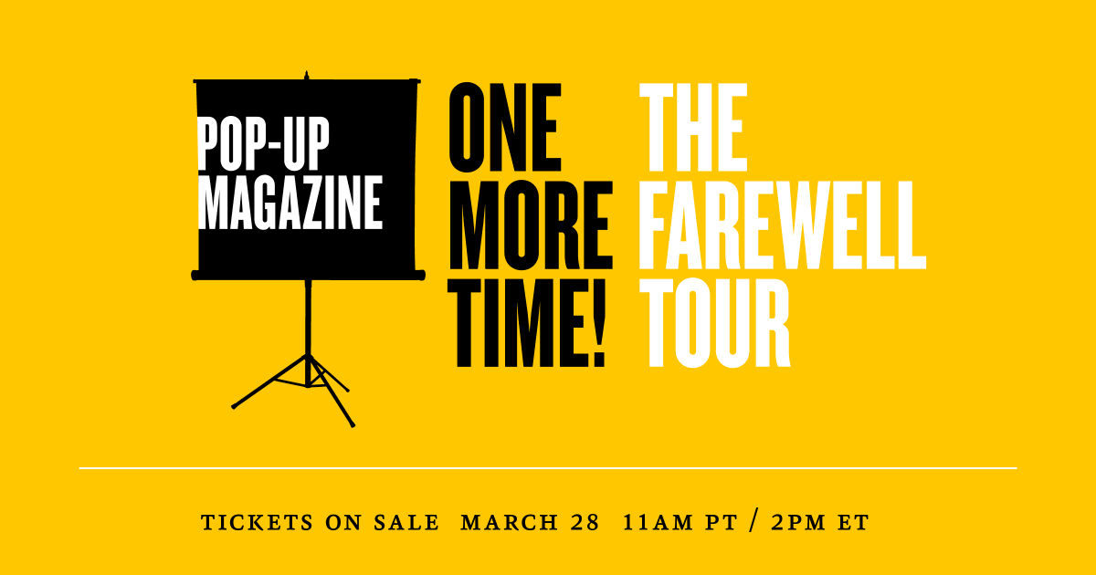 Pop-Up Magazine (@popupmag) on Twitter photo Friends...we couldn't leave without a proper goodbye. ✨Save the date✨ Pop-Up Magazine is back with a Farewell Tour!
🔶 April 30 – Oakland <a href="/OakParamount/">Oakland Paramount</a>
🔶 May 2 – LA <a href="/theatre_acedtla/">Theatre at Ace Hotel</a>
🔶 May 4 – NYC <a href="/BAM_Brooklyn/">BAM</a>
Tickets on sale 3/28 at 11am PT/2pm ET! bit.ly/405ymEI Friends...we couldn't leave without a proper goodbye. ✨Save the date✨ Pop-Up Magazine is back with a Farewell Tour!
🔶 April 30 – Oakland <a href="/OakParamount/">Oakland Paramount</a>
🔶 May 2 – LA <a href="/theatre_acedtla/">Theatre at Ace Hotel</a>
🔶 May 4 – NYC <a href="/BAM_Brooklyn/">BAM</a>
Tickets on sale 3/28 at 11am PT/2pm ET! bit.ly/405ymEI