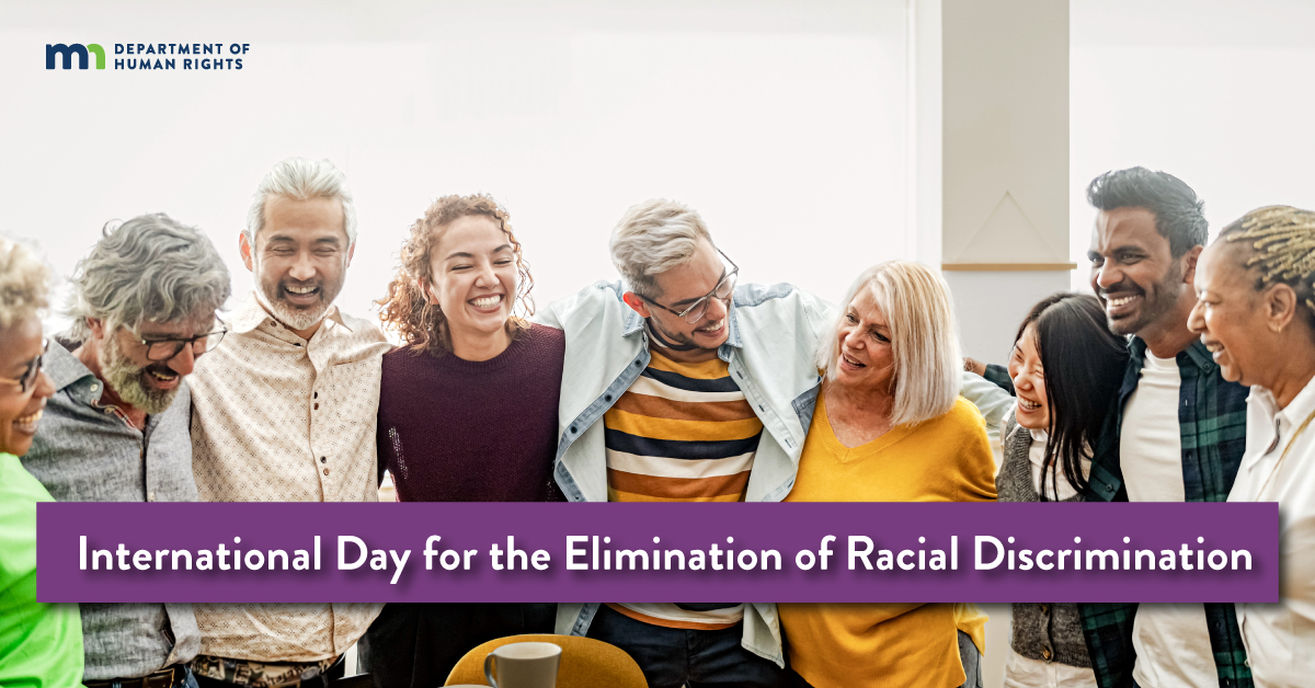 Today is International Day for Elimination of Racial Discrimination.

Today and every day, we are committed to ending racial discrimination so that Black, Indigenous, Latino, Asian, and other Minnesotans of color thrive. #IDERD #IDERD2023