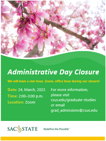 SacStateOGS's tweet photo. Attention: The Office of Graduate Studies will be closed for an Administrative Day on March 24, 2023. During this day, our telephone lines and drop-in office hours will be unavailable. We will be offering a one-hour Zoom office hour from 2:00 – 3:00pm. https://t.co/eZGSitqiUt