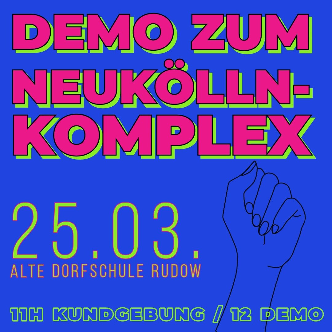 🔥Demo zum Neukölln-Komplex!🔥

Samstag, 25.03.2023 | 11:00 Uhr | Alt-Rudow, 12355 Berlin

Anreise: U7, Bus  162, 171, 172, 260, 371, 744, X7, X71 Rudow | Bus 271, 372 Alt-Rudow/Köpenicker Straße

#b2503 #NeuköllnKomplex

📣 Aufruf: aze.tem.li