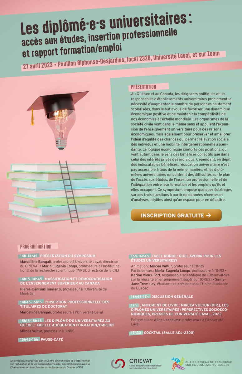 Symposium 
Les diplômé∙e∙s universitaires : accès aux études, insertion professionnelle et rapport formation/emploi

27 avril 2023
ÉVÉNEMENT HYBRIDE
Université Laval
et sur ZOOM

POUR EN SAVOIR PLUS ET POUR VOUS INSCRIRE GRATUITEMENT : crievat.fse.ulaval.ca/wp-content/upl…