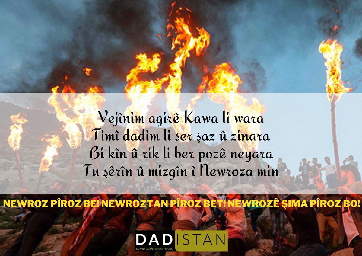 Vejînim agirê Kawa li wara
Timî dadim li ser şaz û zinara
Bi kîn û rik li ber pozê neyara
Tu şêrîn û mizgîn î Newroza min

#NewrozPirozBe #Newroz2023