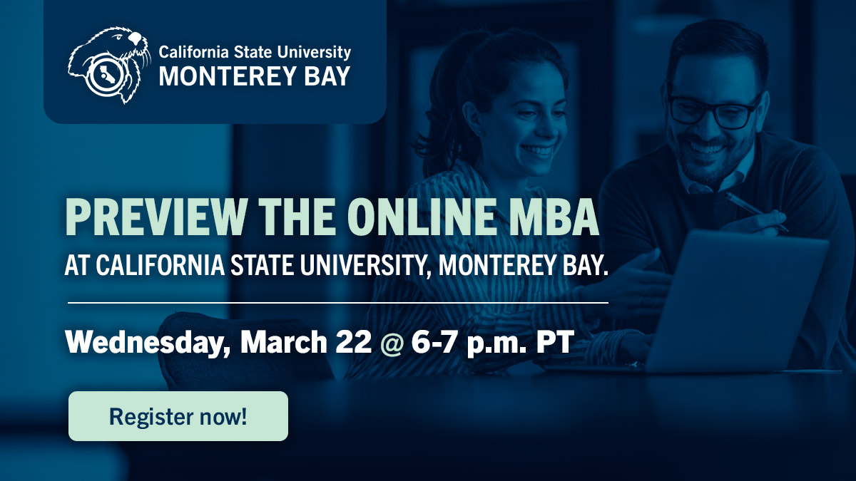 College of Business at Cal State Monterey Bay (@cob_csumb) on Twitter photo Considering a graduate degree? Join us TOMORROW for a sneak peek of CSUMB’s Online MBA program! Register at bit.ly/3ZaQ6hx <a href="/CSUMB/">Cal State Monterey Bay</a> <a href="/CSUMB_Alumni/">CSUMB Alumni</a> <a href="/AS_CSUMB/">Associated Students</a> <a href="/csumbakpsi/">CSUMB AKPsi</a> #MBA # Considering a graduate degree? Join us TOMORROW for a sneak peek of CSUMB’s Online MBA program! Register at bit.ly/3ZaQ6hx <a href="/CSUMB/">Cal State Monterey Bay</a> <a href="/CSUMB_Alumni/">CSUMB Alumni</a> <a href="/AS_CSUMB/">Associated Students</a> <a href="/csumbakpsi/">CSUMB AKPsi</a> #MBA #