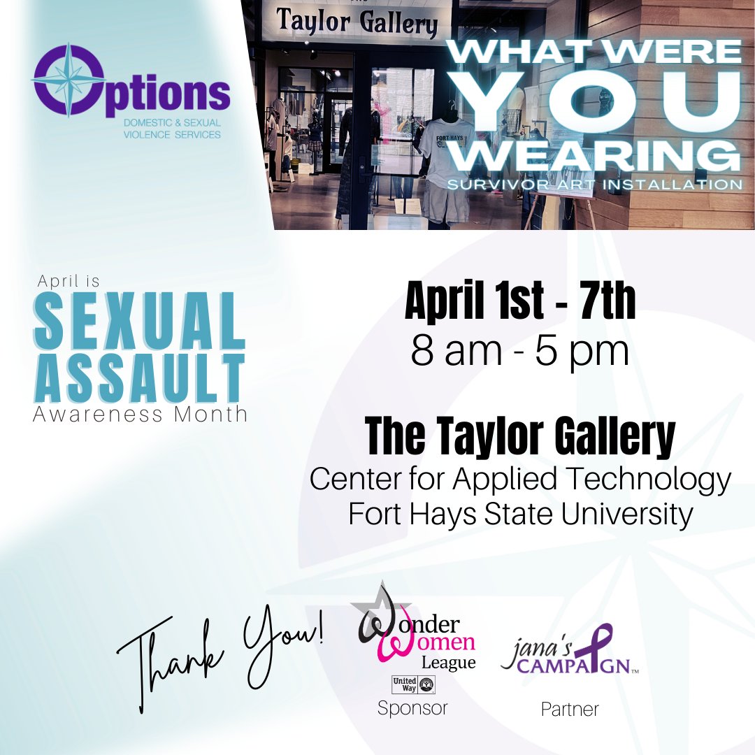 Options Domestic & Sexual Violence Services (@optionshays) on Twitter photo What Were YOU Wearing will be on display in the Taylor Gallery in the Center for Applied Technology at Fort Hays State University! Come check out the event April 1-7th between 8 am and 5 pm. Thank you to the Wonder Women League and <a href="/janascampaign/">Jana's Campaign</a> for partnering with us! What Were YOU Wearing will be on display in the Taylor Gallery in the Center for Applied Technology at Fort Hays State University! Come check out the event April 1-7th between 8 am and 5 pm. Thank you to the Wonder Women League and <a href="/janascampaign/">Jana's Campaign</a> for partnering with us!