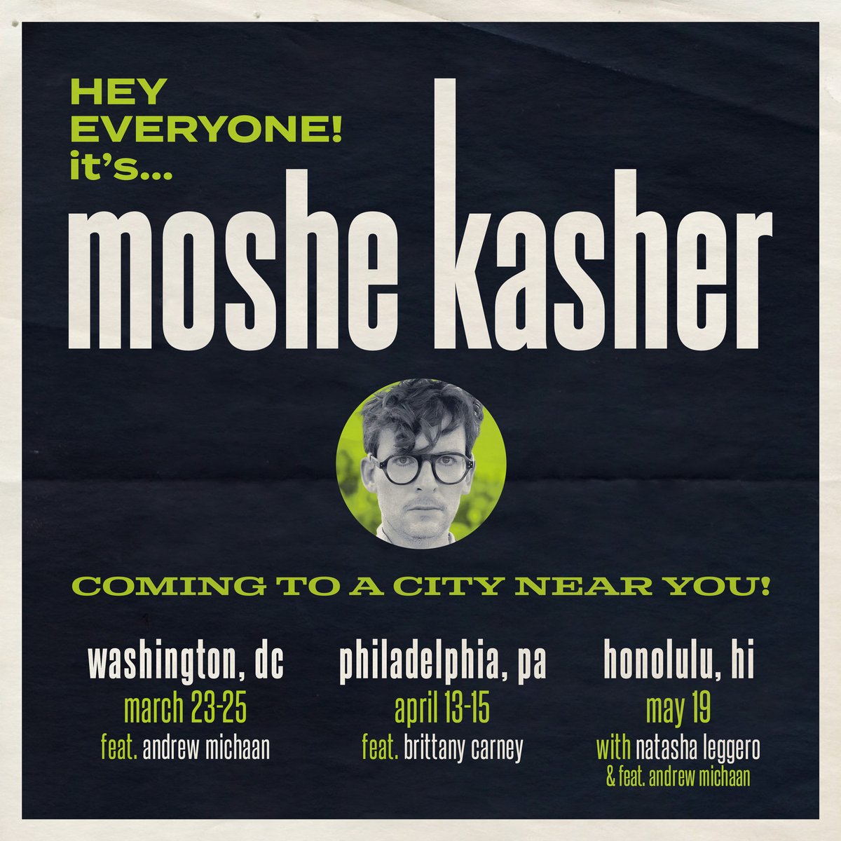 DC.PHILLY.HONOLULU.
GET TIX: linktr.ee/moshekasher