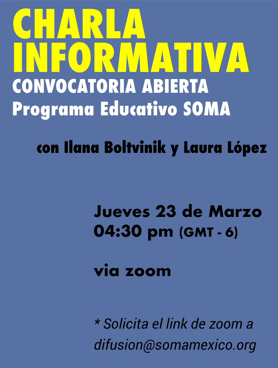 ¿Tienes más preguntas sobre la convocatoria del Programa Educativo SOMA? 

Te invitamos a la CHARLA INFORMATIVA con la artista 
<a href="/IBoltvinik/">Ilana Boltvinik</a> y con Laura López, coordinadora del programa.

Jueves 23 de marzo | 04:30 pm | vía zoom 
Solicita el link de zoom a difusion@somamexico.org
