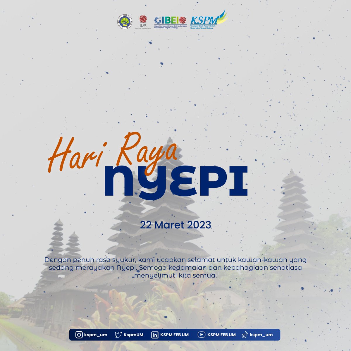 Kami segenap keluarga besar KSPM FEB UM mengucapkan,
🎇Rahajeng nyanggra rahina nyepi caka 1945🎇

Semoga Nyepi dapat dimaknai bukan hanya sebatas tradisi, melainkan hari suci untuk membersihkan diri✨

Damailah Bumi lewat sepi, hening, sunyi pertanda Nyepi ini.