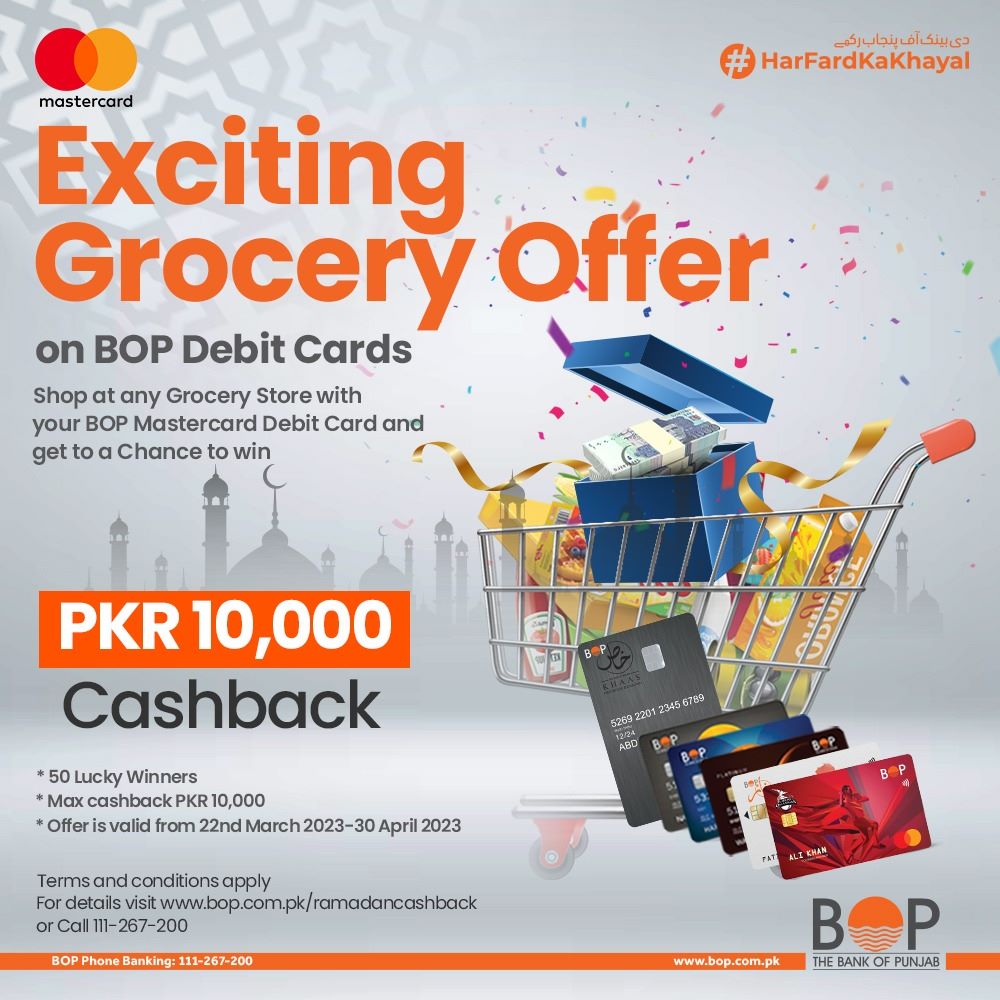This Holy month of Ramazan, make your grocery shopping thrilling with BOP Debit Cards.

Get a chance to win an exceptional cashback of Rs.10,000 by shopping with BOP Mastercard Debit Cards.

#TheBankOfPunjab #HarFardKaKhayal #CashbackOffer