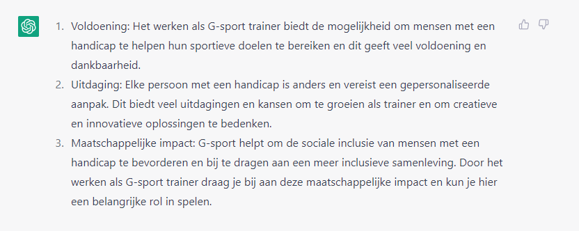 Drie redenen om aan de slag te gaan als G-sporttrainer volgens #ChatGPT 👇

Wil jij ook #voldoening, #uitdaging en maatschappelijke #impact ervaren?

👉 Schrijf je in voor "Start 2 Coach met G-sportbril" (lnkd.in/enWvMFEk) "Omgaan met G-sporters"(lnkd.in/edNnfAzC)